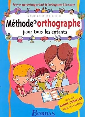 M?thode d'orthographe pour tous les enfants - Marie-Christine Olivier