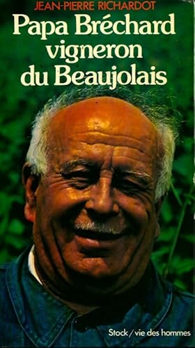 Image du vendeur pour Papa Br?chard, vigneron de Beaujolais - Jean-Pierre Richardot mis en vente par Book Hmisphres