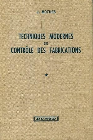 Seller image for Techniques modernes de contr?le des fabrications Tome I - J. Mothes for sale by Book Hmisphres