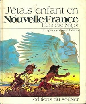 Seller image for J'?tais enfant en Nouvelle-France - Henriette Major for sale by Book Hmisphres