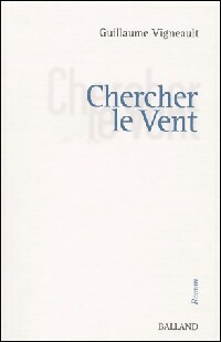 Bild des Verkufers fr Chercher le vent - Guillaume Vigneault zum Verkauf von Book Hmisphres