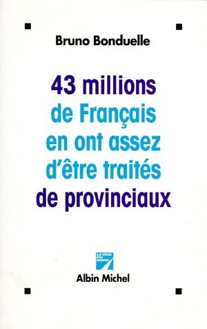 Seller image for 43 Millions de fran?ais en ont assez d'?tre trait?s de provinciaux - Bruno Bonduelle for sale by Book Hmisphres