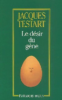 Le désir du gène - Jacques Testart
