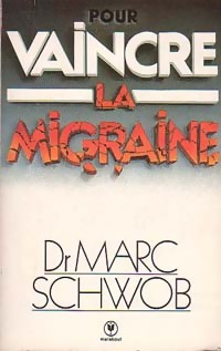 Pour vaincre la migraine - Marc Schwob
