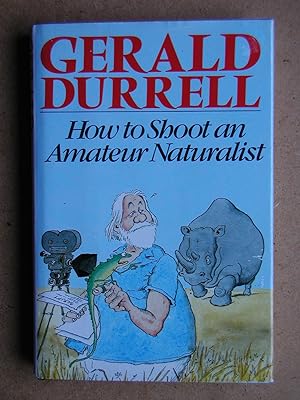 Seller image for How To Shoot An Amateur Naturalist. for sale by N. G. Lawrie Books