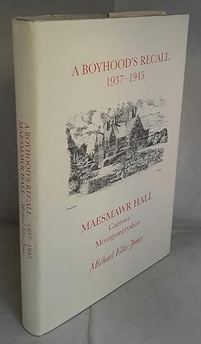 A Boyhood's Recall. 1937-1945. Maesmawr Hall, Caersws Montgomeryshire. (SIGNED).