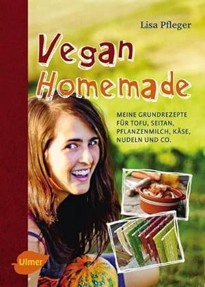 Imagen del vendedor de Vegan Homemade : Meine Grundrezepte fr Tofu, Seitan, Pflanzenmilch, Kse, Nudeln und Co. a la venta por AHA-BUCH GmbH