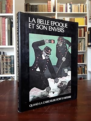 Seller image for La belle epoque et son envers. Quand la caricature ecrit l'histoire. for sale by Antiquariat Seibold