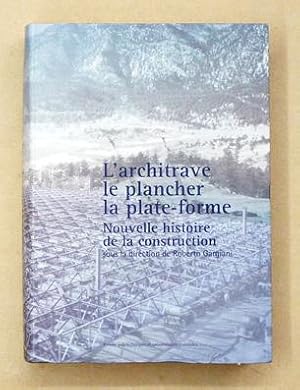 L?architrave. le plancher, la plate-forme. Nouvelle histoire de la construction.