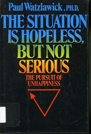 Imagen del vendedor de The Situation is Hopeless But Not Serious : The Pursuit of Unhappiness a la venta por Librairie Le Nord