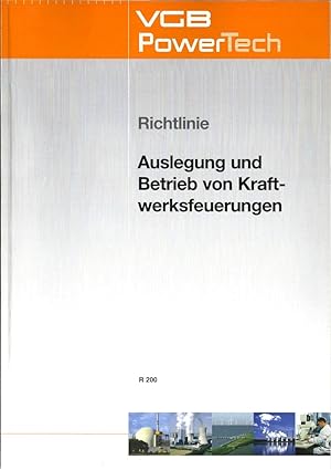 Auslegung und Betrieb von Kraftwerksfeuerungen : Richtlinie, VGB R 200. Ausgabe 2007. Herausgegeb...