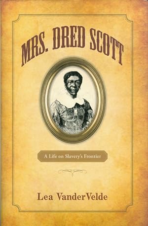 Bild des Verkufers fr Mrs. Dred Scott: A Life on Slavery's Frontier zum Verkauf von The Haunted Bookshop, LLC