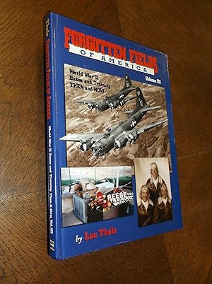 Forgotten Fields of America: World War II Bases and Training, Then and Now, Volume 3