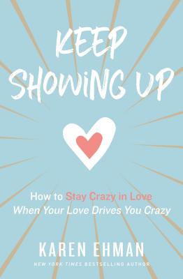 Seller image for Keep Showing Up: How to Stay Crazy in Love When Your Love Drives You Crazy (Paperback or Softback) for sale by BargainBookStores
