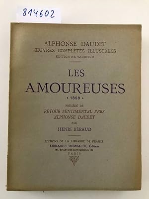 Seller image for Les Amoureuses, 1858 prcd de Retour sentimental vers Alphonse Daudet par Henri Braud for sale by Versand-Antiquariat Konrad von Agris e.K.