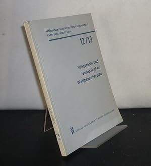 Wegerecht und europäisches Wettbewerbsrecht. Vorträge und Diskussionsbericht der 5. Vortragsveran...