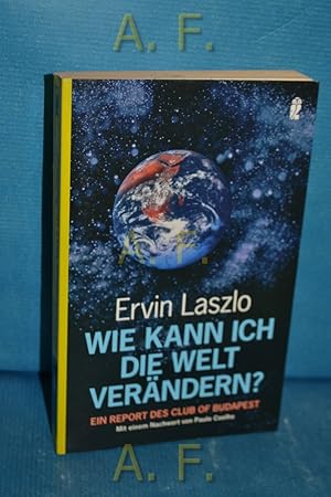 Seller image for Wie kann ich die Welt verndern? : ein Report des Club of Budapest. Mit einer Einl. von Michail Gorbatschow, einem Epilog von Paul Coelho und einem Beitr. von Masami Saionji. Aus dem Engl. von Peter Spiegel / Ullstein 36794 for sale by Antiquarische Fundgrube e.U.