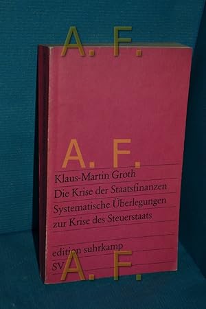 Bild des Verkufers fr Die Krise der Staatsfinanzen : systemat. berlegungen zur Krise des Steuerstaats. Klaus-Martin Groth / Edition Suhrkamp , 918 zum Verkauf von Antiquarische Fundgrube e.U.