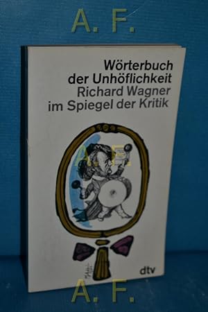 Image du vendeur pour Wrterbuch der Unhflichkeit : Richard Wagner im Spiegel d. zeitgenss. Kritik. Mit e. Vorw. von Heinz Friedrich / dtv[-Taschenbcher] 475 mis en vente par Antiquarische Fundgrube e.U.