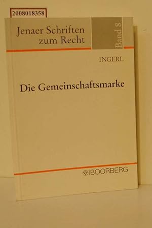 Seller image for Die Gemeinschaftsmarke / von Reinhard Ingerl / Jenaer Schriften zum Recht ; Bd. 8 for sale by ralfs-buecherkiste