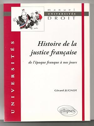 Histoire de la Justice Française de l'Epoque Franque a Nos Jours