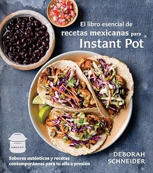 Bild des Verkufers fr El libro esencial de recetas mexicanas para Instant Pot / The Essential Mexican Instant Pot Cookbook : Sabores autnticos y recetas contemporneas para tu olla a presin / Authentic Flavors and Modern Recipes for Your Electric Pressure Cooker -Language: spanish zum Verkauf von GreatBookPrices