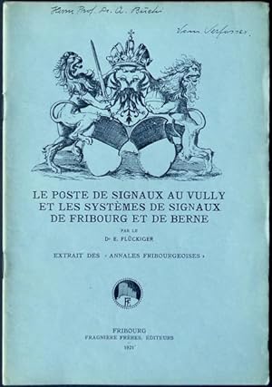 Le poste de signaux au Vully et les systèmes de signaux de Fribourg et de Berne, par le Dr. E. Fl...