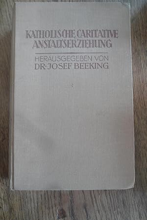 Katholische caritative Anstaltserziehung. [Schriften zur Jugendwohlfahrt, achter Band].