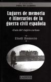 Seller image for Lugares de memoria e itinerarios de la Guerra Civil espaola : gua del viajero curioso for sale by Agapea Libros