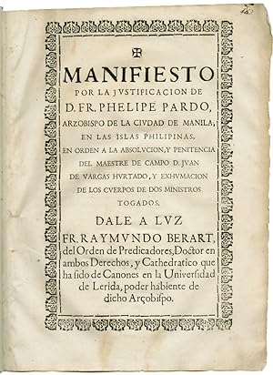 MANIFIESTO POR LA JUSTIFICACION DE D. FR. PHELIPE PARDO, ARZOBISPO DE LA CIUDAD DE MANILA, EN LAS...