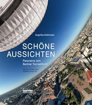 Bild des Verkufers fr Schne Aussichten : Panorama vom Berliner Fernsehturm. Deutsch / Englisch - German / English zum Verkauf von AHA-BUCH GmbH