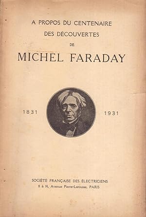 A propos du centenaire des découvertes de Michel Faraday 1831-1931.