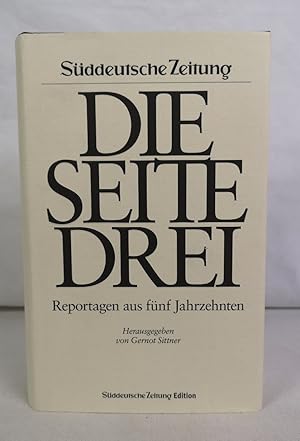 Die Seite Drei. Reportagen aus fünf Jahrzehnten. Hrsg. von Gernot Sittner / Süddeutsche Zeitung :...