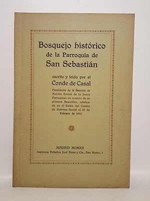 Bosquejo histórico de la Parroquia de San Sebastián / Escrito y leído por el Conde de Casal. Pres...