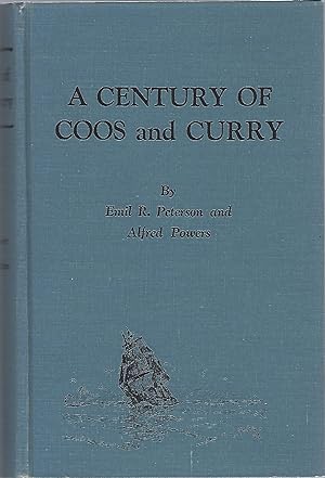 Seller image for A CENTURY OF COOS AND CURRY; HISTORY OF SOUTHWEST OREGON for sale by Columbia Books, ABAA/ILAB, MWABA