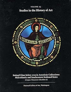 Studies in the History of Art, volume 23 : Stained Glass before 1700 in American Collections : Mi...