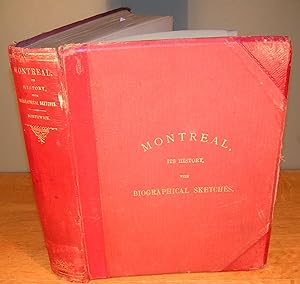 Image du vendeur pour MONTREAL, ITS HISTORY, TO WHICH IS ADDED BIOGRAPHICAL SKETCHES, WITH PHOTOGRAPHS, OF MANY OF ITS PRINCIPAL CITIZENS (1875) mis en vente par Librairie Montral