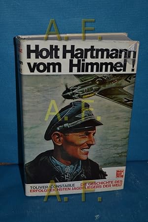 Seller image for Holt Hartmann vom Himmel! : die Geschichte des erfolgreichsten Jagdfliegers der Welt for sale by Antiquarische Fundgrube e.U.