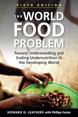 Seller image for World Food Problem : Toward Understanding and Ending Undernutrition in the Developing World for sale by GreatBookPrices
