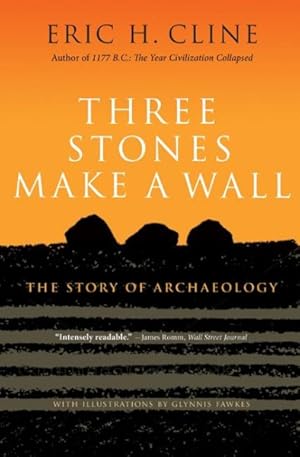 Imagen del vendedor de Three Stones Make a Wall : The Story of Archaeology a la venta por GreatBookPrices