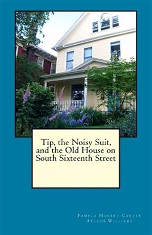 Seller image for Tip, the Noisy Suit, and the Old House on South Sixteenth Street for sale by GreatBookPrices