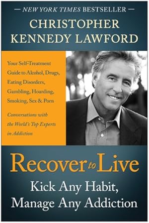 Imagen del vendedor de Recover to Live : Kick Any Habit, Manage Any Addiction: Your Self-Treatment Guide to Alcohol, Drugs, Eating Disorders, Gambling, Hoarding, Smoking, Sex, and Porn a la venta por GreatBookPrices