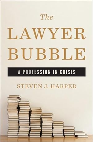 Seller image for Lawyer Bubble : A Profession in Crisis for sale by GreatBookPrices