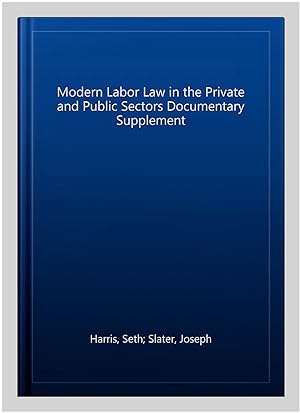 Bild des Verkufers fr Modern Labor Law in the Private and Public Sectors Documentary Supplement zum Verkauf von GreatBookPrices