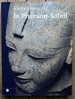 AMÉNOPHIS III - le Pharaon Soleil - Catalogue Exposition 1992