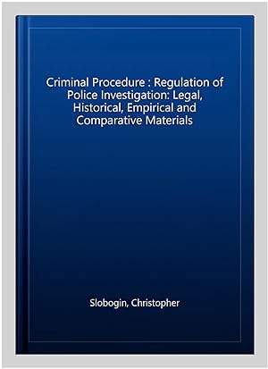 Seller image for Criminal Procedure : Regulation of Police Investigation: Legal, Historical, Empirical and Comparative Materials for sale by GreatBookPrices