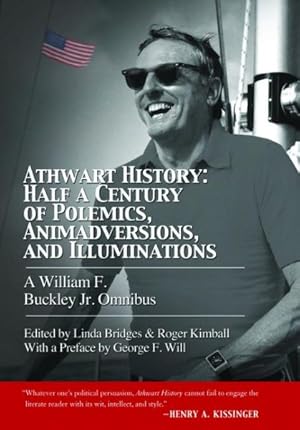 Seller image for Athwart History : Half a Century of Polemics, Animadversions, and Illuminations: A William F. Buckley Jr. Omnibus for sale by GreatBookPrices
