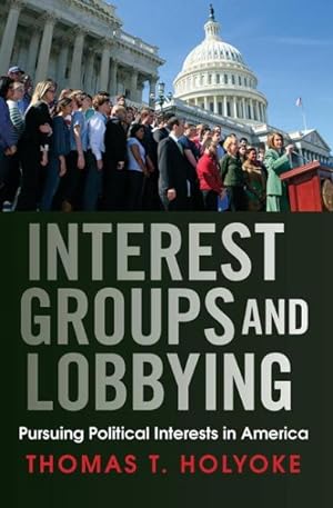 Image du vendeur pour Interest Groups and Lobbying : Pursuing Political Interests in America mis en vente par GreatBookPrices