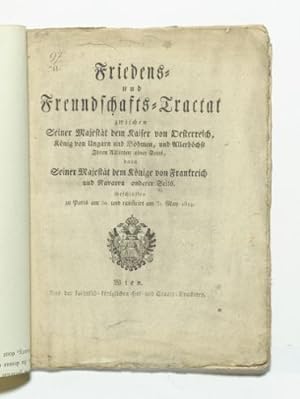 Immagine del venditore per Friedens- und Freundschafts-Tractat zwischen Seiner Majestt dem Kaiser von Oesterreich, Knig von Ungarn und Bhmen, und Allerhchst Ihren Alliirten einer Seits, dann Seiner Majestt dem Knig von Frankreich und Navarra anderer Seits. Geschlossen zu Paris am 30. und ratificirt 31. May 1814. venduto da Versandantiquariat Wolfgang Friebes