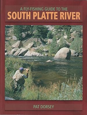 Seller image for A FLY FISHER'S GUIDE TO THE SOUTH PLATTE RIVER. By Pat Dorsey. for sale by Coch-y-Bonddu Books Ltd